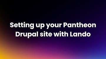 3 tips for setting up your Pantheon Drupal site with Lando