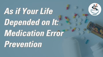 As if Your Life Depended on It: Medication Error Prevention