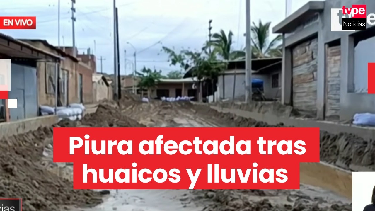 Huaicos y lluvias dejan viviendas, negocios y vías afectadas en Piura