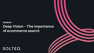 Webinar: Deep Vision - The Importance of Ecommerce Search
