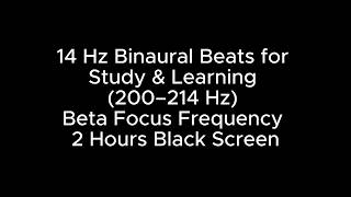 14 Hz Binaural Beats for Study & Learning (200โ214 Hz) ๐ Beta Focus Frequency โ 2 Hours Black Screen