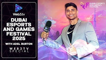 Dubai Esports & Games Festival 2025 | Recap with Adel Burton
