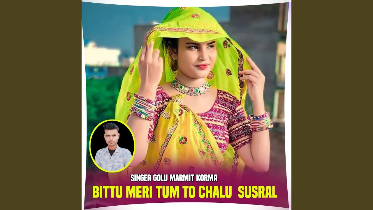 Bittu Meri Tum To Chalu Susral