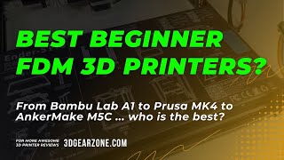The Best FDM 3D Printers for Beginners: A1 vs P1S vs K1 and more!