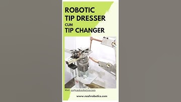 Robotic Tip dresser cum Tip Changer