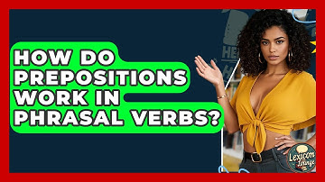 How Do Prepositions Work In Phrasal Verbs? - Lexicon Lounge