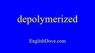 How to pronounce depolymerized in American English
