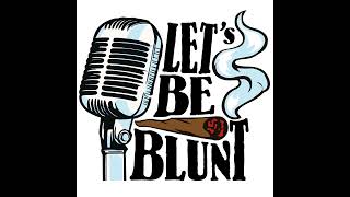 Let's Be Blunt Episode 025