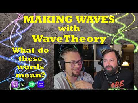Coming to Terms with the Audiophile Vocabulary - Making Waves with WaveTheory EP12
