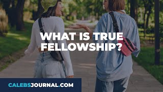 What Does True Fellowship Look Like?