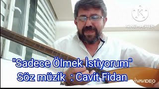 Cavit Fidan  - Sadece Ölmek İstiyorum | Nakarat Resimi