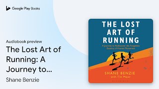 The Lost Art of Running: A Journey to… by Shane Benzie · Audiobook preview