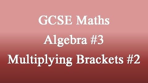 GCSE ALGEBRA: Multiplying Brackets #2