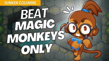 How to Beat Magic Monkeys Only on Sunken Columns - BTD6 Strategy