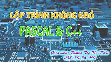 #22 Lập trình Pascal: CTC_Tìm kiếm, đếm và thay thế giá trị X trong mảng