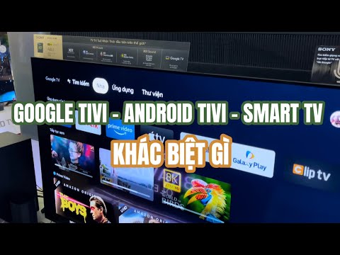 Google Tv là gì khác với Android Tivi và Smart tv nhiều không