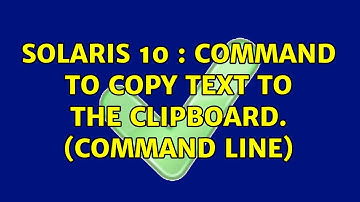 Unix & Linux: Solaris 10 : command to copy text to the clipboard. (command line)