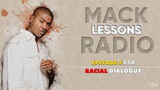 Mack Lessons EP# 250 Racial Dialogue