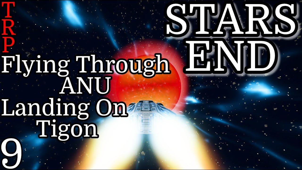 Stars End: Walkthrough | PT9 | Flying Through ANU - Landing On TIGON | PC