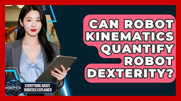 Can Robot Kinematics Quantify Robot Dexterity? - Everything About Robotics Explained
