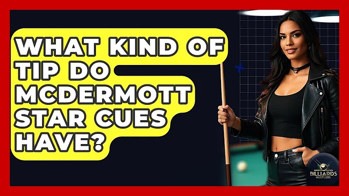 What Kind Of Tip Do McDermott Star Cues Have? - Billiards Hustlers