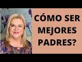 CÓMO SER MEJORES PADRES?.Psicóloga y Coach Martha Martínez Hidalgo.