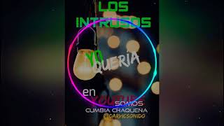 CUMBIA CHAQUEÑA - Los Intrusos - yo quería.