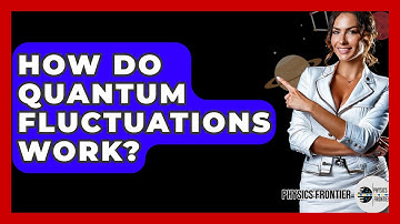 How Do Quantum Fluctuations Work? - Physics Frontier