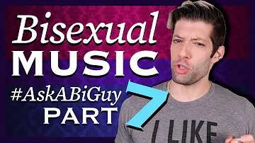 BISEXUAL MUSIC - #AskABiGuy, Part 7