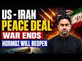 US - Iran Peace Deal Explained: War Ends, Hormuz Reopens | Israel Unhappy
