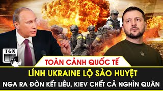 Toàn cảnh Quốc tế | Nga tìm ra sào huyệt lính Ukraine,ra đòn kết liễu, cả nghìn lính Kiev bỏ mạng