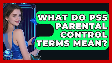 What Do PS5 Parental Control Terms Mean? - Blue Button Gaming