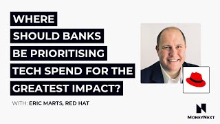 Eric Marts of Red Hat on "Where should banks be prioritising tech spend for the greatest impact?"