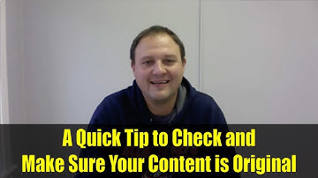 A Quick Tip to Check and Make Sure Your Content is Original