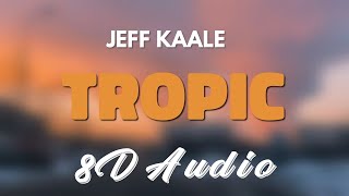 Jeff Kaale - Tropic [8D AUDIO]