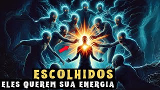 ESCOLHIDOS: Atenção! Eles Estão Desesperadamente Tentando Roubar Sua Energia