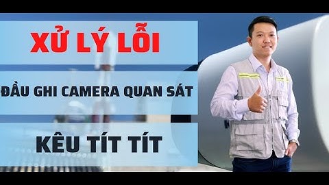 🔴{LỖI} Đầu Ghi Hình Camera Quan Sát Bị Kêu Tít Tít - Xử Lý Thế Nào ?