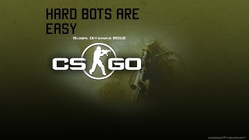 Hard Bots Are Easy. (CS:GO)