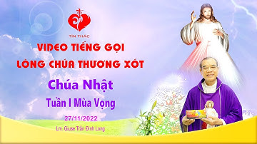 VIDEO Tiếng Gọi Lòng Chúa Thương Xót | Chúa Nhật Tuần I Mùa Vọng - 27/11/2022