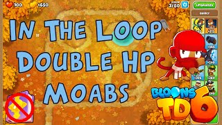 Bloons TD 6 | In The Loop Double HP Moabs | No MK No Powers Used Walkthrough / Strategy