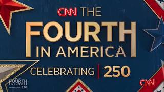 CNN The Fourth In America: Celebrating 250 | Super Open