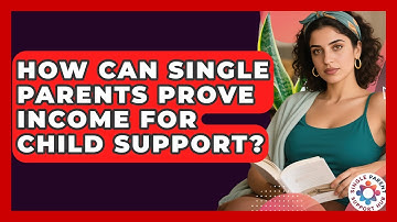 How Can Single Parents Prove Income For Child Support? - Single Parent Support Hub