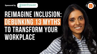 Reimagine Inclusion: Debunking 13 Myths to Transform Your Workplace | HR Leaders Podcast