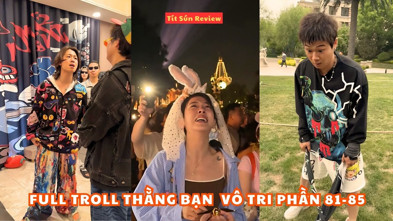 FULL Troll Thằng Bạn Vô Tri Phần 81-85 | Cười bể bụng với những pha hài của đám bạn vô tri.