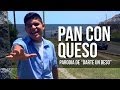PAN CON QUESO (PARODIA DARTE UN BESO) | BUKANO