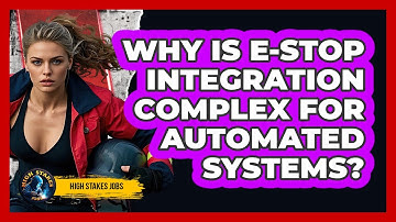 Why Is E-stop Integration Complex For Automated Systems? - High Stakes Jobs