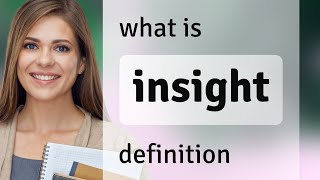 Insight • meaning of INSIGHT