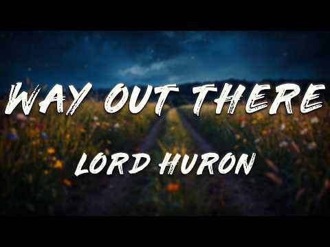 Lord Huron - Way out There (Lyrics)