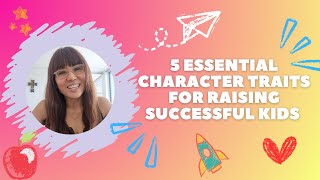 5 Essential Character Traits for Raising Successful Kids | Positive Parenting Tips with Whitney
