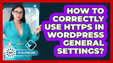 How To Correctly Use HTTPS In WordPress General Settings?